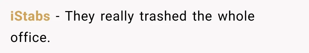 iStabs − They really trashed the whole office.