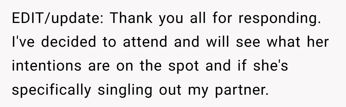 EDIT/update: Thank you all for responding. I've decided to attend and will see what her intentions are on the spot and if she's specifically singling out my partner.