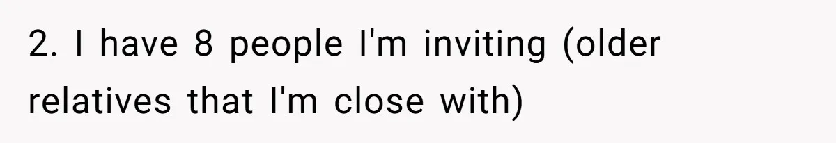 2. I have 8 people I'm inviting (older relatives that I'm close with)