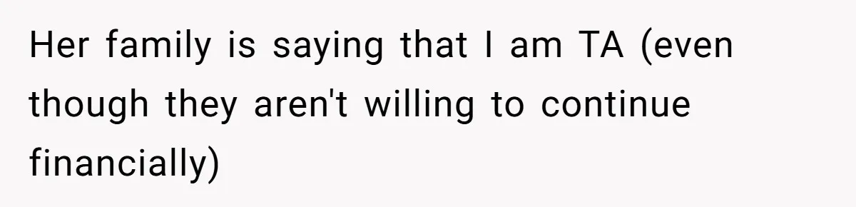Her family is saying that I am TA (even though they aren't willing to continue financially)