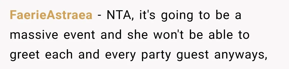 FaerieAstraea − NTA, it's going to be a massive event and she won't be able to greet each and every party guest anyways,
