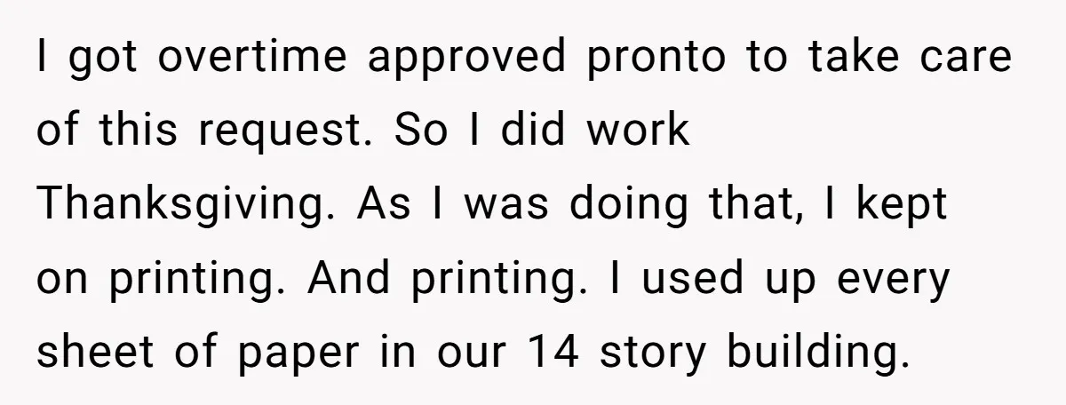 I got overtime approved pronto to take care of this request. So I did work Thanksgiving. As I was doing that, I kept on printing. And printing. I used up...