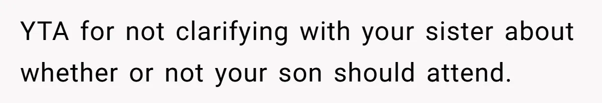 YTA for not clarifying with your sister about whether or not your son should attend.