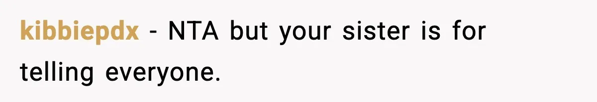 kibbiepdx − NTA but your sister is for telling everyone.