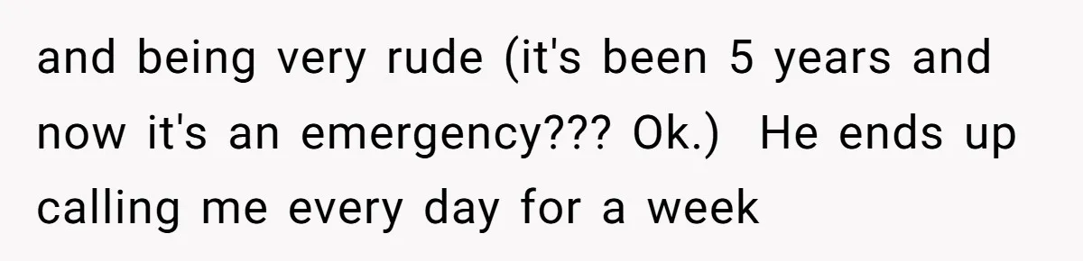 She Did His "Admin" For 17 Years; Her Revenge Came 5 Years After Divorce and being very rude (it's been 5 years and now it's an emergency??? Ok.) He ends up calling me every day for a week
