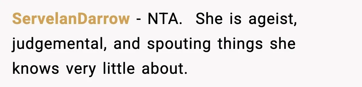 ServelanDarrow − NTA.  She is ageist, judgemental, and spouting things she knows very little about.