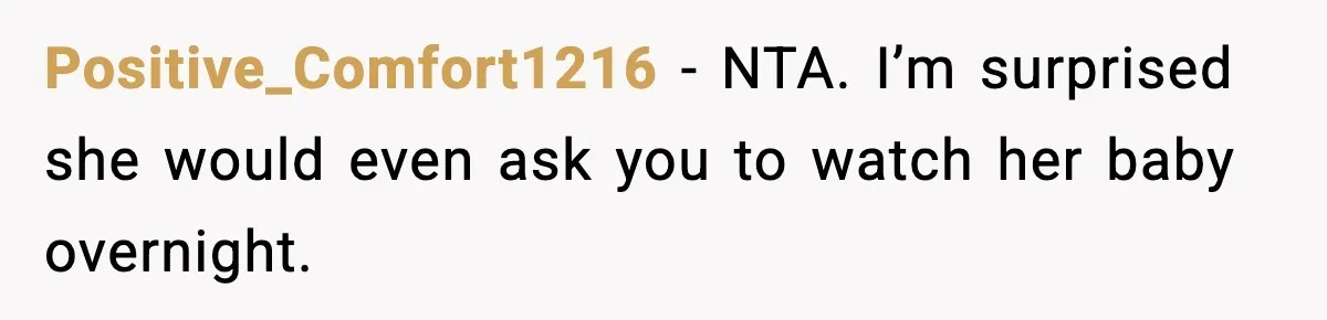 Positive_Comfort1216 − NTA. I’m surprised she would even ask you to watch her baby overnight.