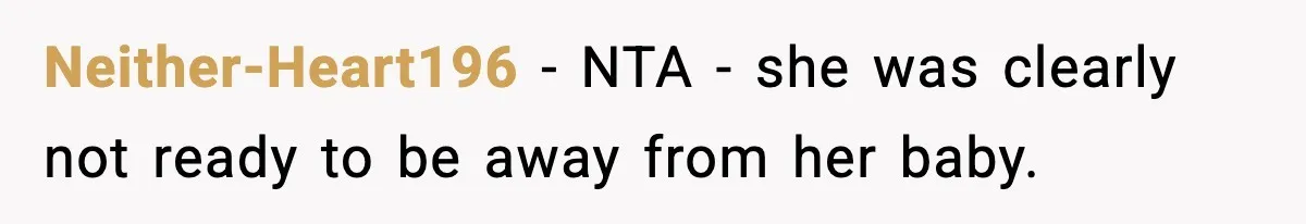 Neither-Heart196 − NTA - she was clearly not ready to be away from her baby.