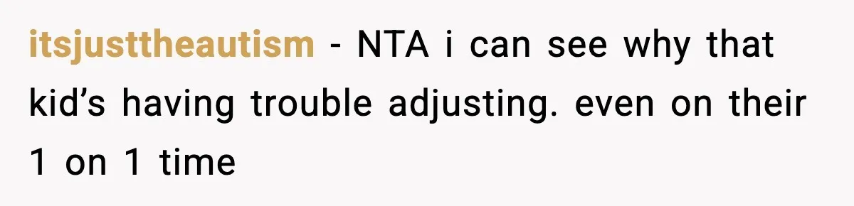 itsjusttheautism − NTA i can see why that kid’s having trouble adjusting. even on their 1 on 1 time