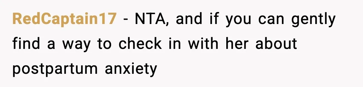 RedCaptain17 − NTA, and if you can gently find a way to check in with her about postpartum anxiety