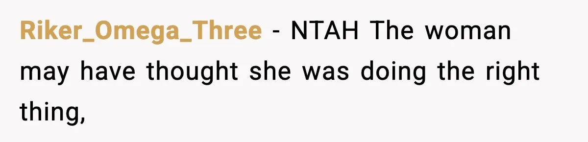 Riker_Omega_Three − NTAH The woman may have thought she was doing the right thing,