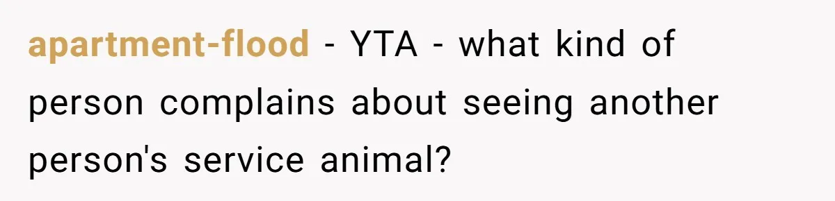 apartment-flood - YTA - what kind of person complains about seeing another person's service animal?