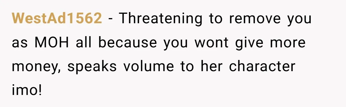 WestAd1562 - Threatening to remove you as MOH all because you wont give more money, speaks volume to her character imo!