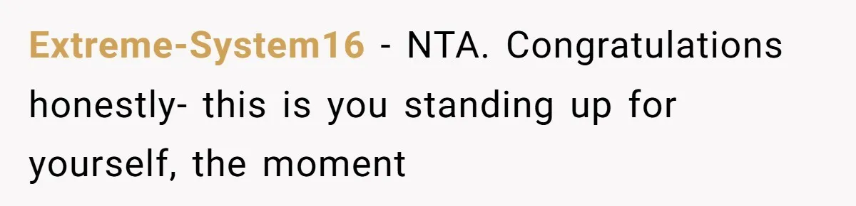Extreme-System16 - NTA. Congratulations honestly- this is you standing up for yourself, the moment
