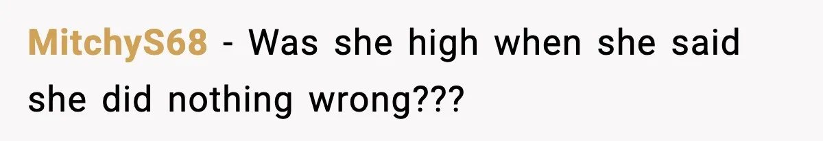 MitchyS68 − Was she high when she said she did nothing wrong???