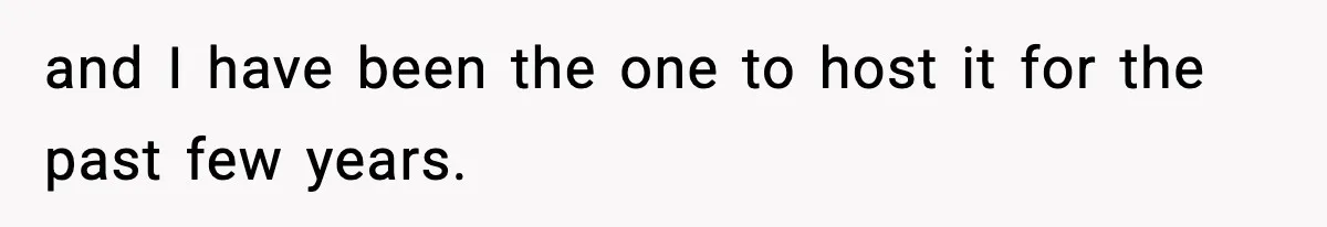 and I have been the one to host it for the past few years.