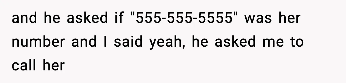 Woman Calls Ex-Roommate When Cops Come Knocking, Gets Accused Of “Betrayal” and he asked if "555-555-5555" was her number and I said yeah, he asked me to call her