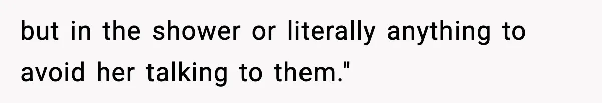 Woman Calls Ex-Roommate When Cops Come Knocking, Gets Accused Of “Betrayal” but in the shower or literally anything to avoid her talking to them."