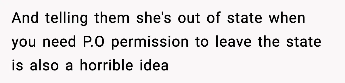 Woman Calls Ex-Roommate When Cops Come Knocking, Gets Accused Of “Betrayal” And telling them she's out of state when you need P.O permission to leave the state is also a horrible idea