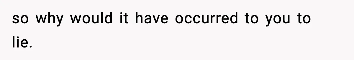 Woman Calls Ex-Roommate When Cops Come Knocking, Gets Accused Of “Betrayal” so why would it have occurred to you to lie.