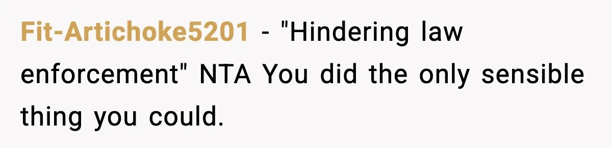 Woman Calls Ex-Roommate When Cops Come Knocking, Gets Accused Of “Betrayal” Fit-Artichoke5201 − "Hindering law enforcement" NTA You did the only sensible thing you could.
