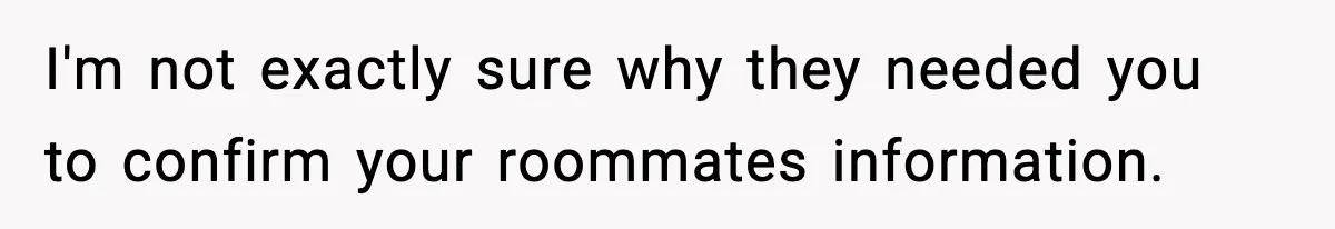 Woman Calls Ex-Roommate When Cops Come Knocking, Gets Accused Of “Betrayal” I'm not exactly sure why they needed you to confirm your roommates information.