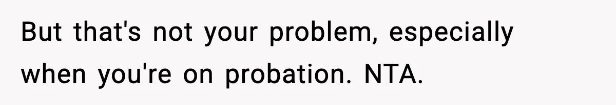Woman Calls Ex-Roommate When Cops Come Knocking, Gets Accused Of “Betrayal” But that's not your problem, especially when you're on probation. NTA.