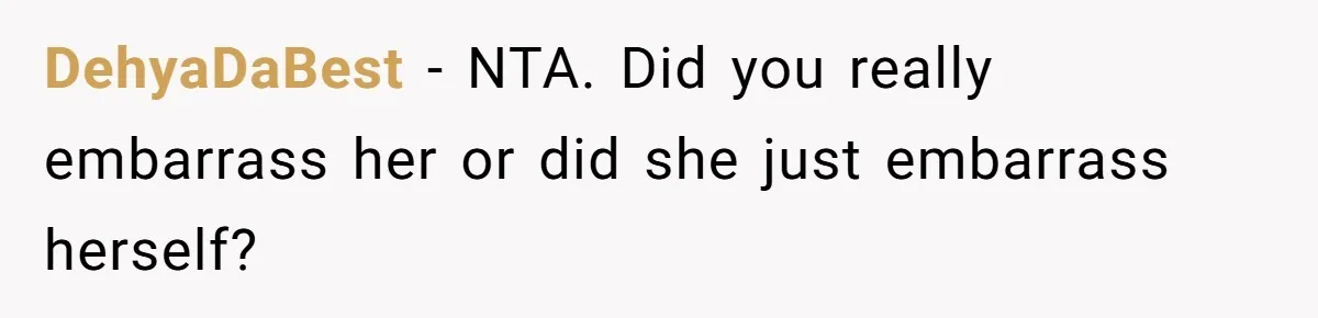DehyaDaBest − NTA. Did you really embarrass her or did she just embarrass herself?