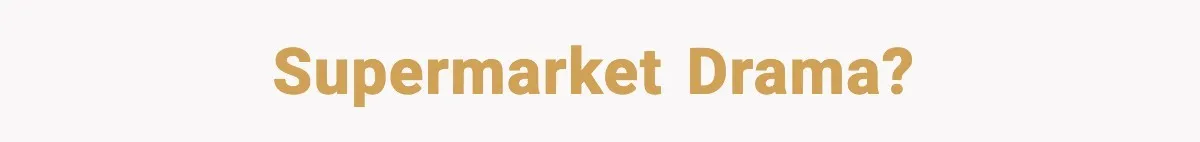 Supermarket drama?