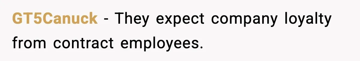 GT5Canuck - They expect company loyalty from contract employees.