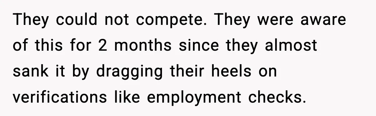 They could not compete. They were aware of this for 2 months since they almost sank it by dragging their heels on verifications like employment checks.