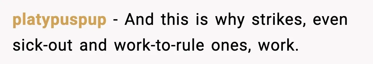 platypuspup - And this is why strikes, even sick-out and work-to-rule ones, work.