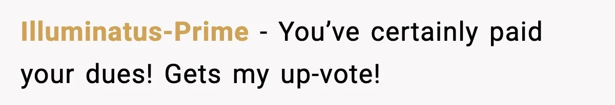 Illuminatus-Prime - You’ve certainly paid your dues! Gets my up-vote!