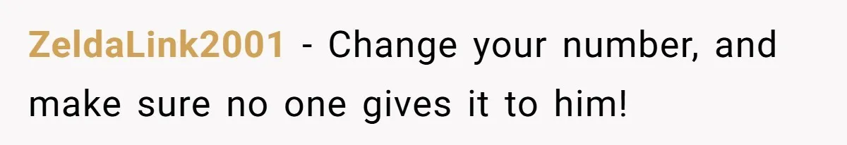 ZeldaLink2001 - Change your number, and make sure no one gives it to him!