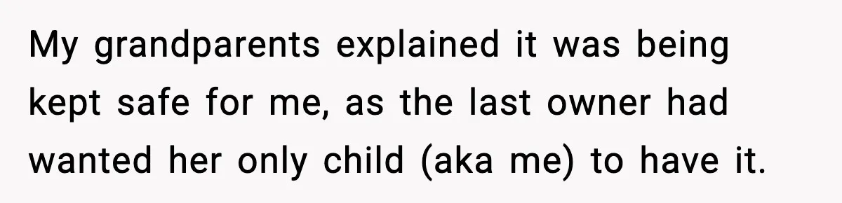 Engagement Ring Tug-Of-War: Stepsister VS. Legacy My grandparents explained it was being kept safe for me, as the last owner had wanted her only child (aka me) to have it.
