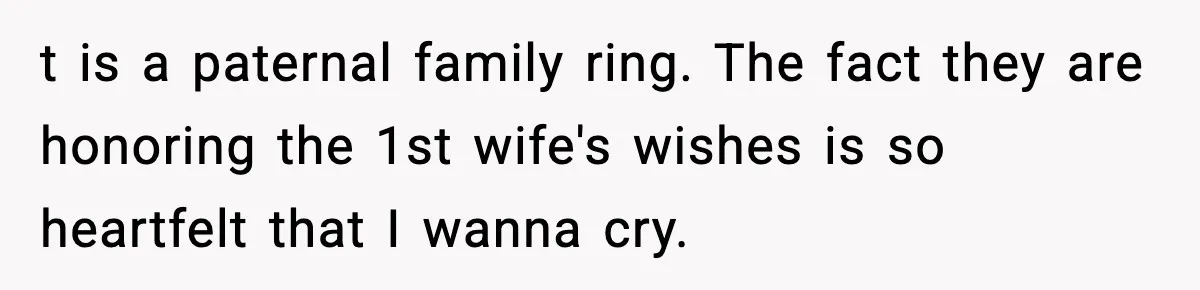 Engagement Ring Tug-Of-War: Stepsister VS. Legacy t is a paternal family ring. The fact they are honoring the 1st wife's wishes is so heartfelt that I wanna cry.