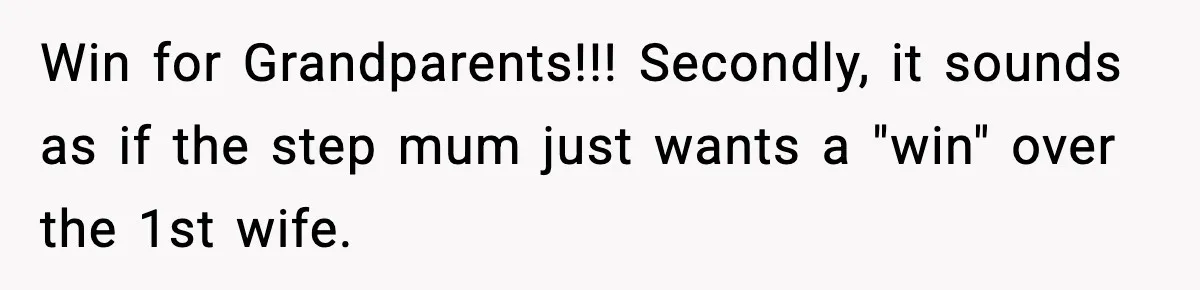 Engagement Ring Tug-Of-War: Stepsister VS. Legacy Win for Grandparents!!! Secondly, it sounds as if the step mum just wants a "win" over the 1st wife.