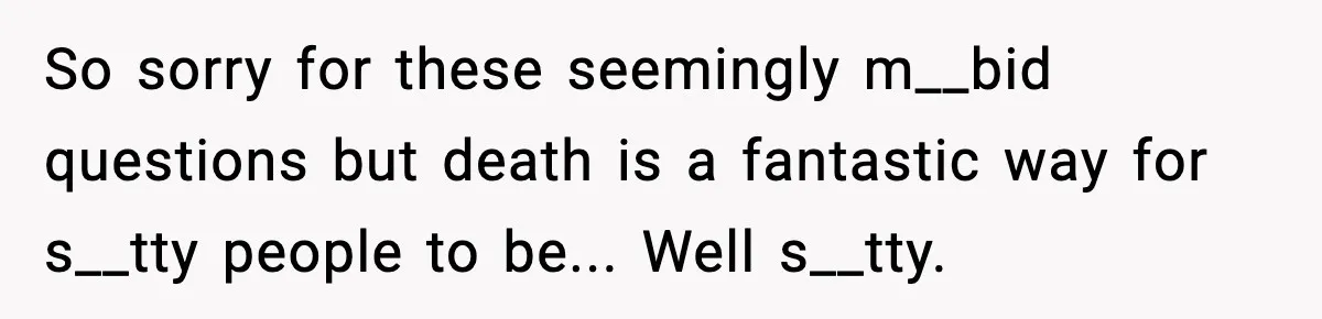 Engagement Ring Tug-Of-War: Stepsister VS. Legacy So sorry for these seemingly m__bid questions but death is a fantastic way for s__tty people to be... Well s__tty.