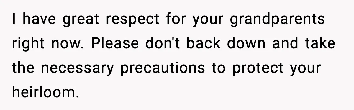 Engagement Ring Tug-Of-War: Stepsister VS. Legacy I have great respect for your grandparents right now. Please don't back down and take the necessary precautions to protect your heirloom.