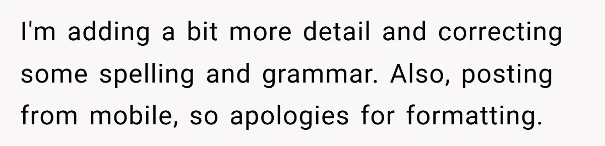 I'm adding a bit more detail and correcting some spelling and grammar. Also, posting from mobile, so apologies for formatting.