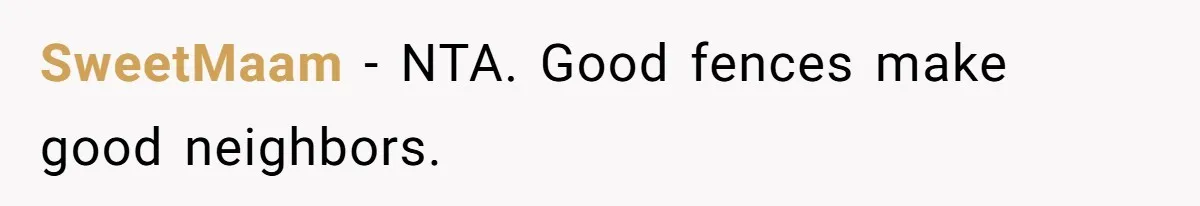 SweetMaam - NTA. Good fences make good neighbors.