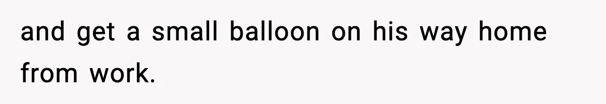 Woman Asks Husband For A Small Balloon, He Shows Up With The Sweetest Valentine Surprise and get a small balloon on his way home from work.