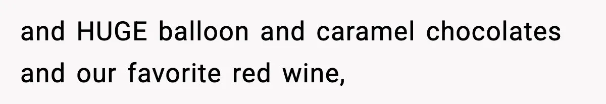 Woman Asks Husband For A Small Balloon, He Shows Up With The Sweetest Valentine Surprise and HUGE balloon and caramel chocolates and our favorite red wine,