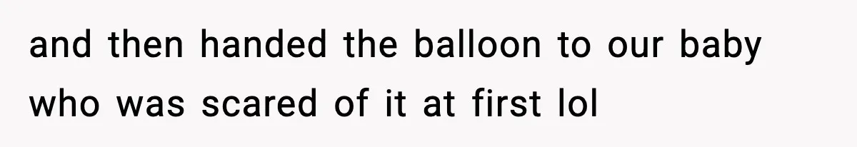 Woman Asks Husband For A Small Balloon, He Shows Up With The Sweetest Valentine Surprise and then handed the balloon to our baby who was scared of it at first lol