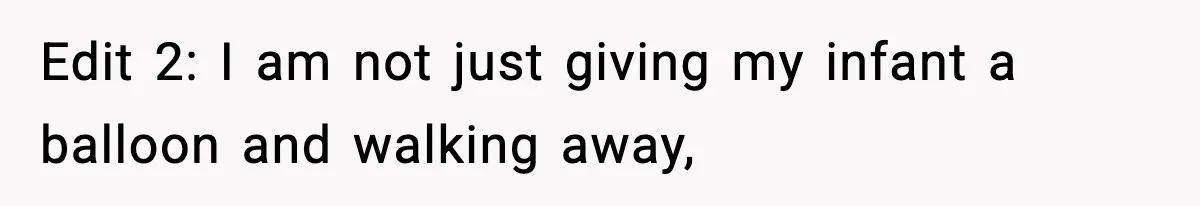 Woman Asks Husband For A Small Balloon, He Shows Up With The Sweetest Valentine Surprise Edit 2: I am not just giving my infant a balloon and walking away,