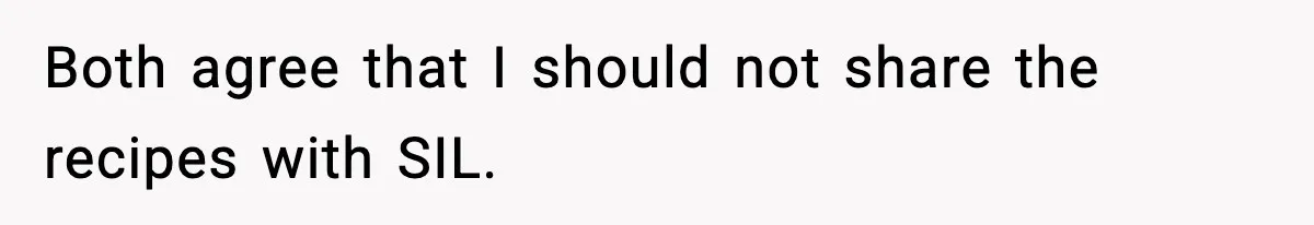 Both agree that I should not share the recipes with SIL.
