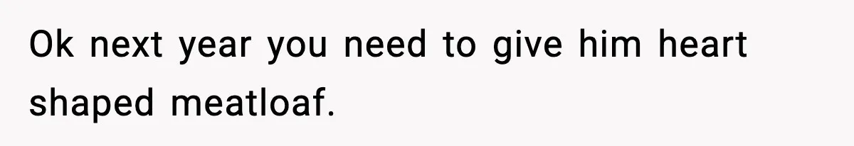 Woman Asks Husband For A Small Balloon, He Shows Up With The Sweetest Valentine Surprise Ok next year you need to give him heart shaped meatloaf.