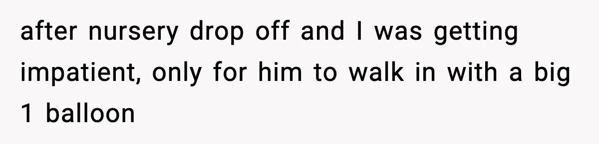 Woman Asks Husband For A Small Balloon, He Shows Up With The Sweetest Valentine Surprise after nursery drop off and I was getting impatient, only for him to walk in with a big 1 balloon
