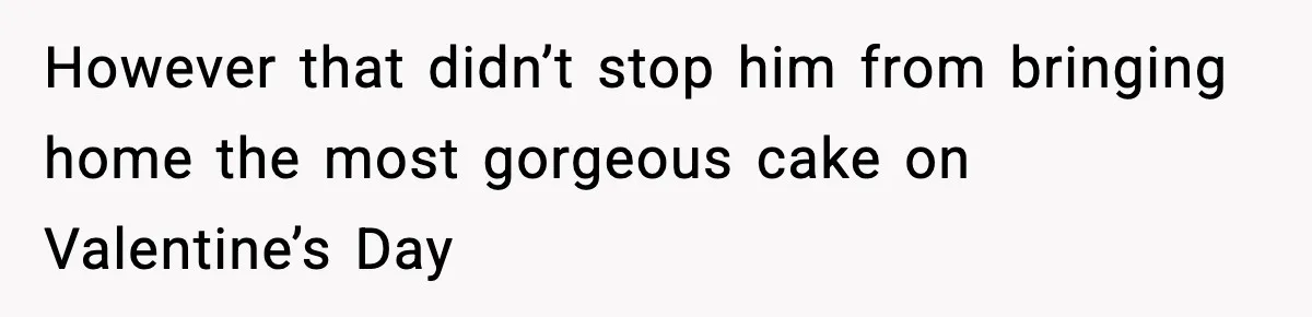 Woman Asks Husband For A Small Balloon, He Shows Up With The Sweetest Valentine Surprise However that didn’t stop him from bringing home the most gorgeous cake on Valentine’s Day