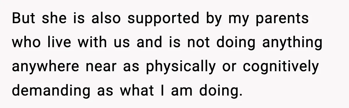 He Worked 24 Hours Straight, Then Refused Date Night With His Wife But she is also supported by my parents who live with us and is not doing anything anywhere near as physically or cognitively demanding as what I am doing.
